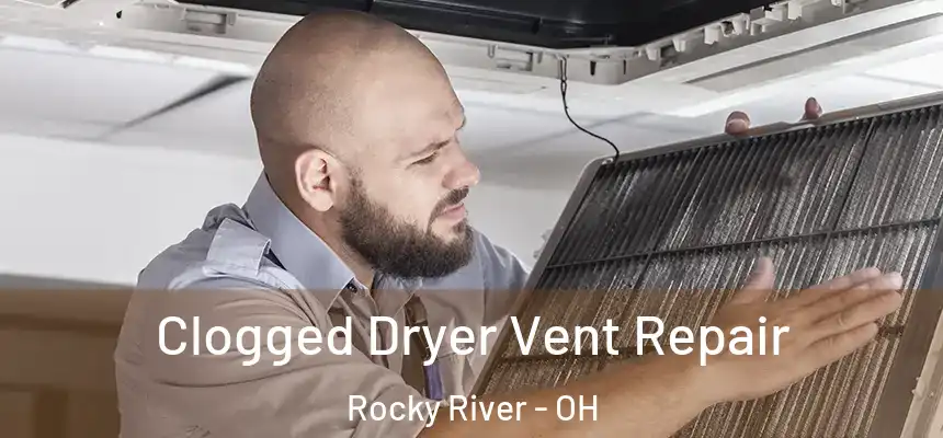  Clogged Dryer Vent Repair Rocky River - OH