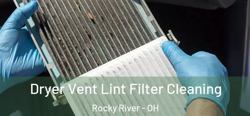 Dryer Vent Lint Filter Cleaning Rocky River - OH