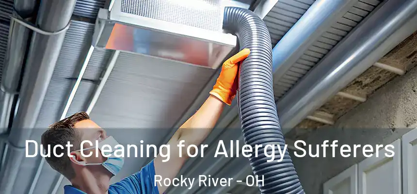 Duct Cleaning for Allergy Sufferers Rocky River - OH