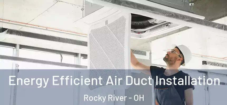  Energy Efficient Air Duct Installation Rocky River - OH