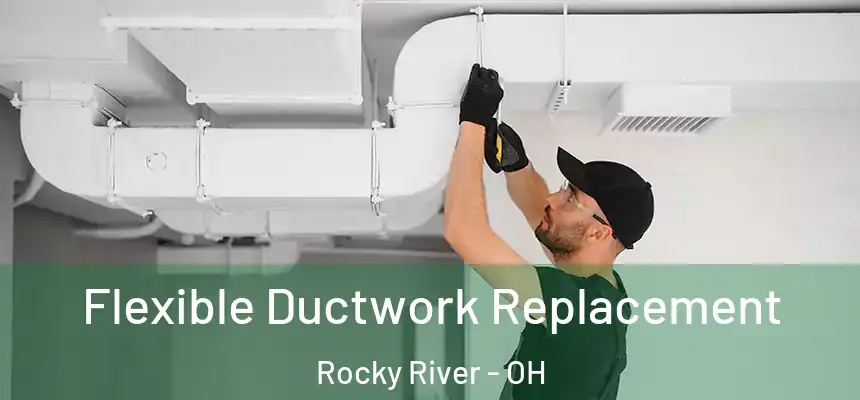  Flexible Ductwork Replacement Rocky River - OH