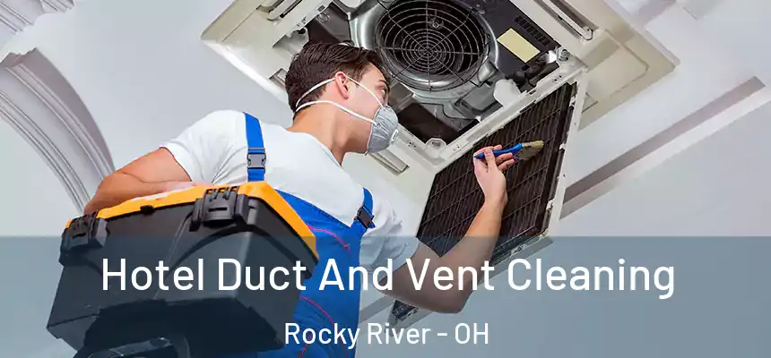 Hotel Duct And Vent Cleaning Rocky River - OH