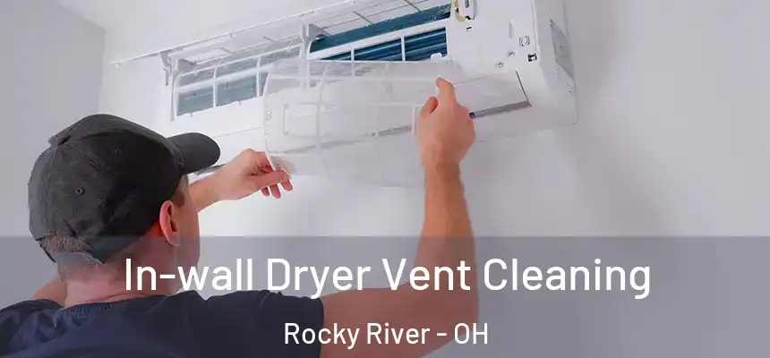  In-wall Dryer Vent Cleaning Rocky River - OH